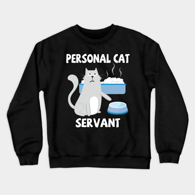 Personal Cat Servant Cat Food Eater Funny Fur Kitten Crewneck Sweatshirt by Kreigcv Kunwx